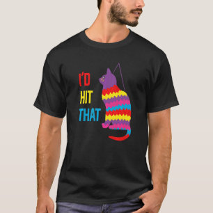 I'd Hit That Cat Pinata Cinco De Mayo T-Shirt