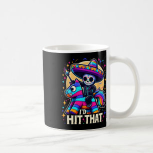 I'd Hit That Cinco De Mayo Party Funny Mexican Par Coffee Mug