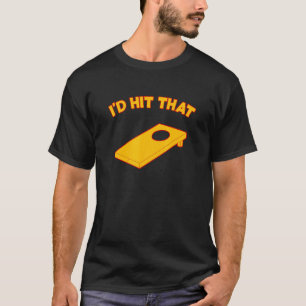 I'd Hit That Cornhole Team Bean Bag Cornhole 2 T-Shirt