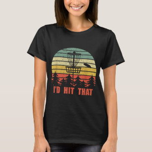 I'd Hit That Disc Golf Player Flying Disc Golfer T-Shirt