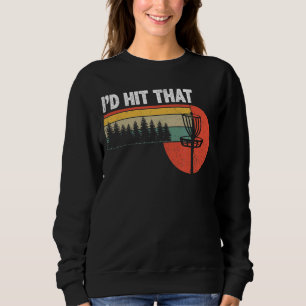 I'd Hit That  Disc Golf Tree Disc Golf By Par 12 Sweatshirt