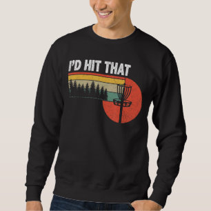 I'd Hit That Disc Golf Tree Disc Golf By Par 12 Sweatshirt