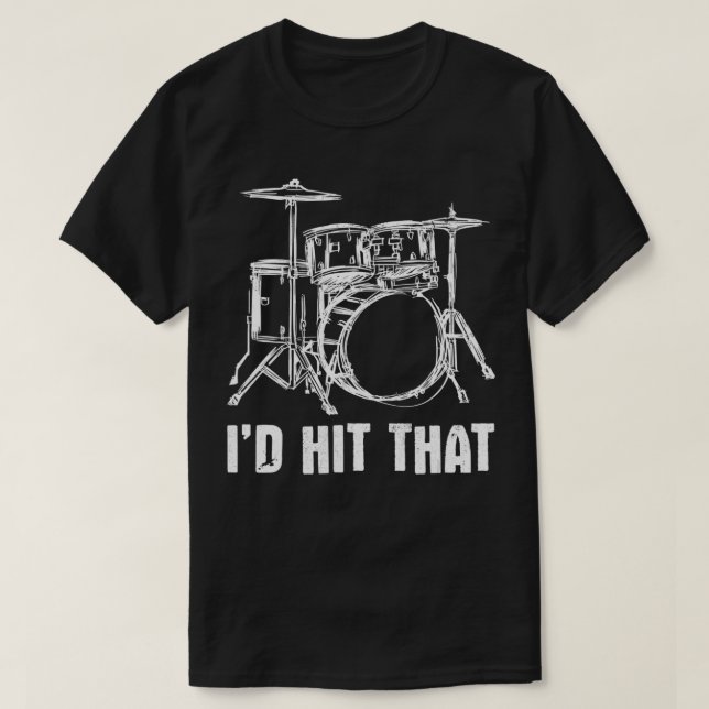 I'd Hit That Drum Set Drums Drummer  T-Shirt (Design Front)