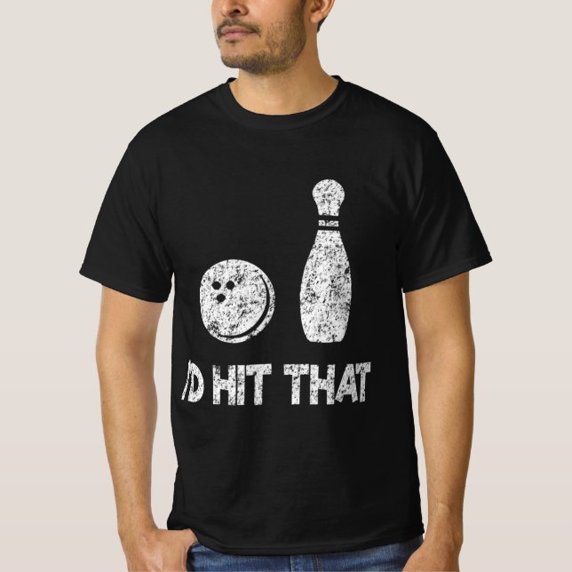 I'd Hit That Fun Bowling, Bowler Gift Distressed   T-Shirt (Front)