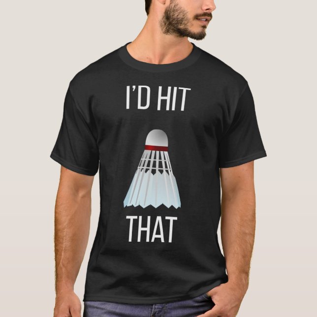 I'd Hit That Funny Badminton  T-Shirt (Front)