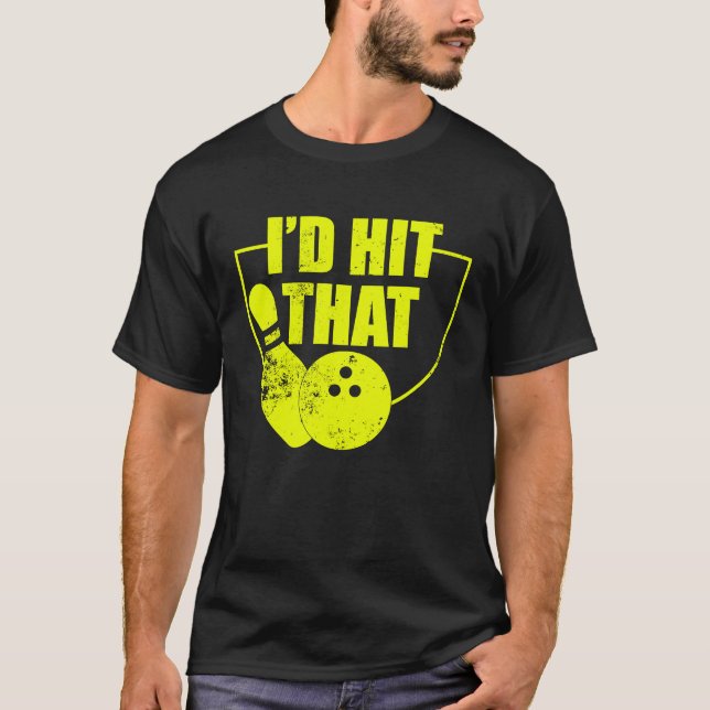 I'd Hit That Funny Bowling Quote For Bowlers 2 T-Shirt (Front)