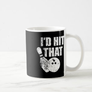 I'd Hit That Funny Bowling Quote For Bowlers Coffee Mug
