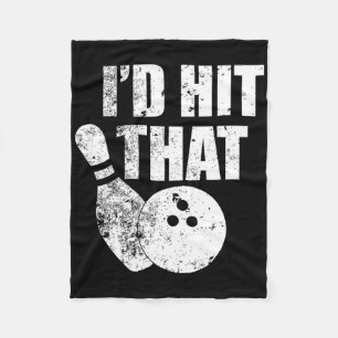 I'd Hit That Funny Bowling Quote For Bowlers Fleece Blanket