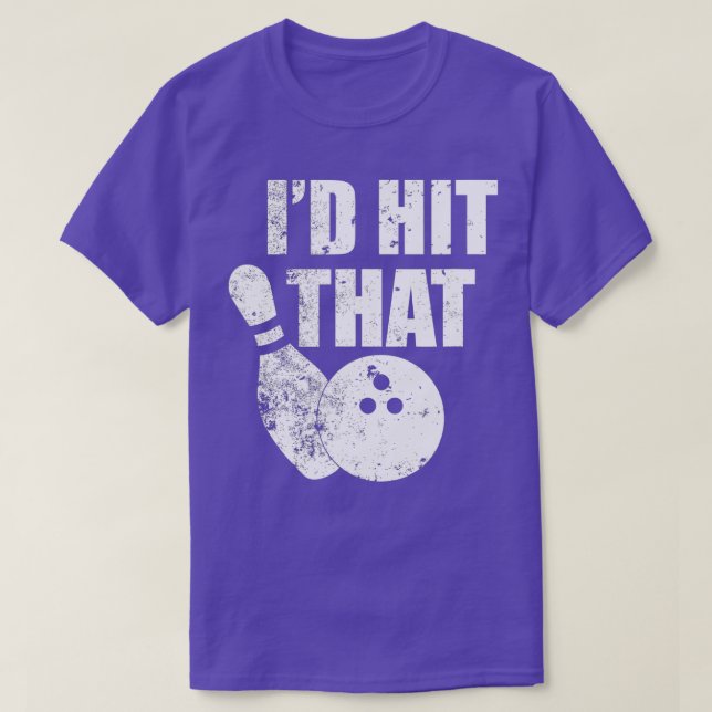 Id Hit That Funny Bowling Quote For Bowlers  T-Shirt (Design Front)