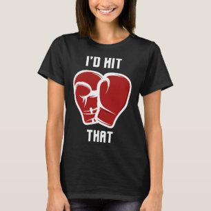 I'd Hit That Funny Boxingkickboxing  T-Shirt