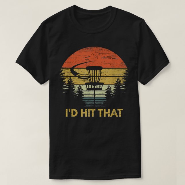 I'd Hit That Funny Disc Golf  Frisbee Golfing Gift T-Shirt (Design Front)