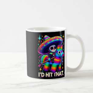I'd Hit That Funny Mexican Party Pinatas Cinco De Coffee Mug