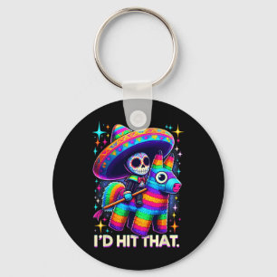 I'd Hit That Funny Mexican Party Pinatas Cinco De Key Ring