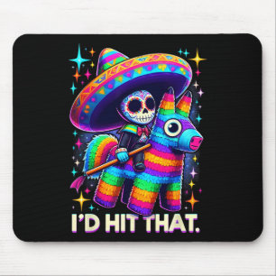 I'd Hit That Funny Mexican Party Pinatas Cinco De Mouse Pad