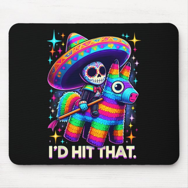 I'd Hit That Funny Mexican Party Pinatas Cinco De  Mouse Pad (Front)