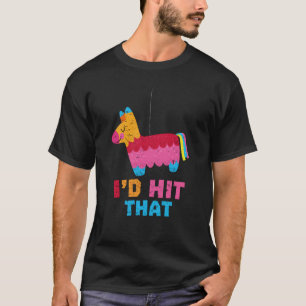 I'd Hit That Funny Pinata Mexican print for T-Shirt