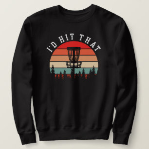 I'd Hit That Funny Retro Disc Golf Sweatshirt