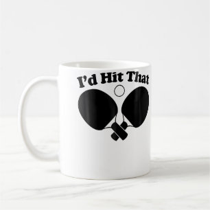 I'D Hit That Funny Table Tennis Ping Pong Coffee Mug