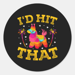 I'd Hit That Mexican Party Men Women I'd Hit That Classic Round Sticker