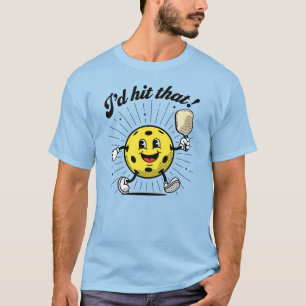 "I'd hit that!" Pickleball by PickleballPlayerz T-Shirt