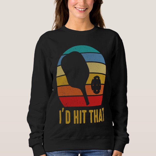I'd Hit That Pickleball Pun for Pickleball Player Sweatshirt (Front)