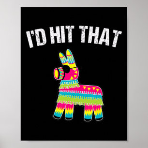 I'd Hit That Pinata Cinco De Mayo Funny Party Shir Poster