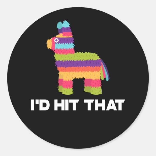 I'd Hit That Pinata - Cinco de Mayo Party Classic Round Sticker (Front)