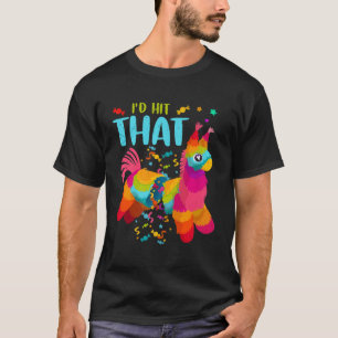 Id Hit That Pinata Cinco de Mayo Party Pinata  T-Shirt