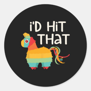I'd Hit That Pinata Cinco De Mayo Party Shirt Classic Round Sticker