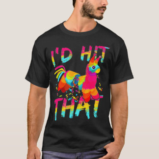 I'd Hit That Pinata  Cinco de Mayo Party  T-Shirt