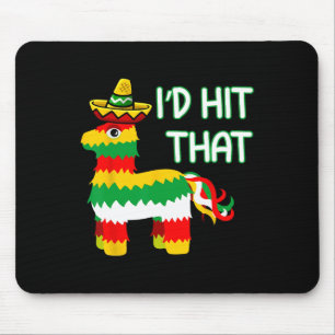 I'd Hit That Pinata For Cinco De Mayo Funny Mexica Mouse Pad