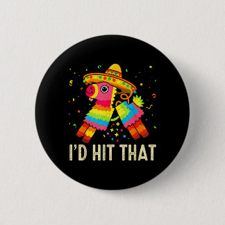 Id Hit that Pinata for Men Women Kids Cinco de 6 Cm Round Badge