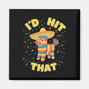 I'd Hit That Pinata Funny Cinco De Mayo Mexican Pa Magnet