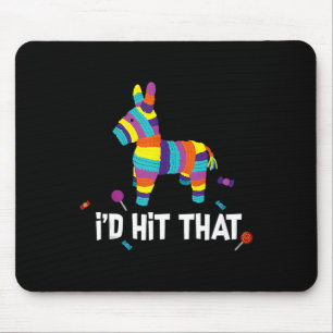 I'd Hit That Pinata Mexican Cinco De Mayo Party Co Mouse Pad
