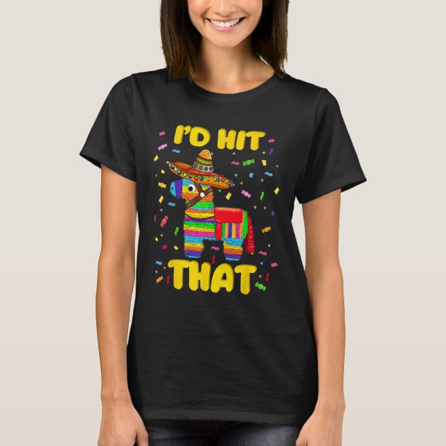 Id Hit That Pinata Pinata Costume Cinco De Mayo Pa T-Shirt (Front)