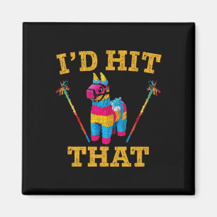 I'd Hit That Pinata Shirt Funny Cinco De Mayo 1 Magnet