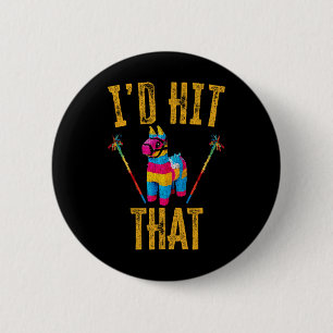 I'd Hit That Pinata Shirt Funny Cinco De Mayo 6 Cm Round Badge