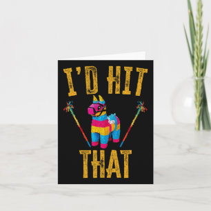 I'd Hit That Pinata Shirt Funny Cinco De Mayo Card