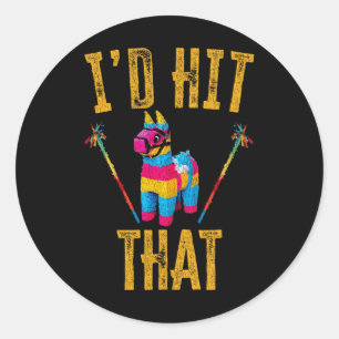I'd Hit That Pinata Shirt Funny Cinco De Mayo Classic Round Sticker