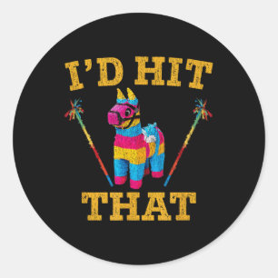 Id Hit That Pinata Shirt Funny Cinco De Mayo Classic Round Sticker