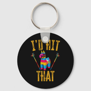 I'd Hit That Pinata Shirt Funny Cinco De Mayo Key Ring