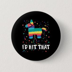 I'd Hit That Pinata Shirt Funny Cinco De Mayo Mexi 6 Cm Round Badge