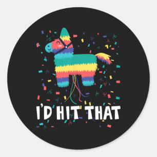 I'd Hit That Pinata Shirt Funny Cinco De Mayo Mexi Classic Round Sticker
