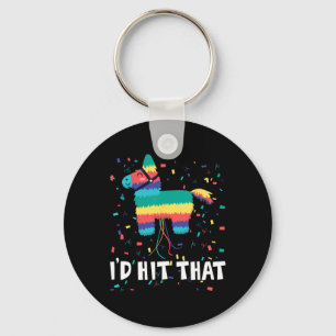 I'd Hit That Pinata Shirt Funny Cinco De Mayo Mexi Key Ring