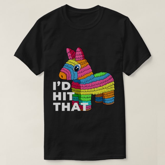 I'd Hit That Pinata T-Shirt Cinco de Mayo Party Sh (Design Front)