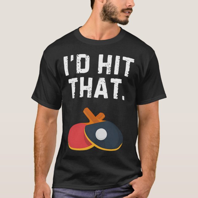 I'D Hit That Ping Pong Shirt Funny Ping Pong Table (Front)