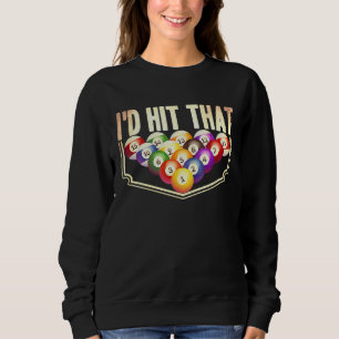 I'd Hit That Pool Billiards Player Snooker Cue 8 B Sweatshirt