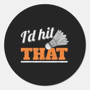 I'd Hit That Shuttle Birdie Badminton Classic Round Sticker