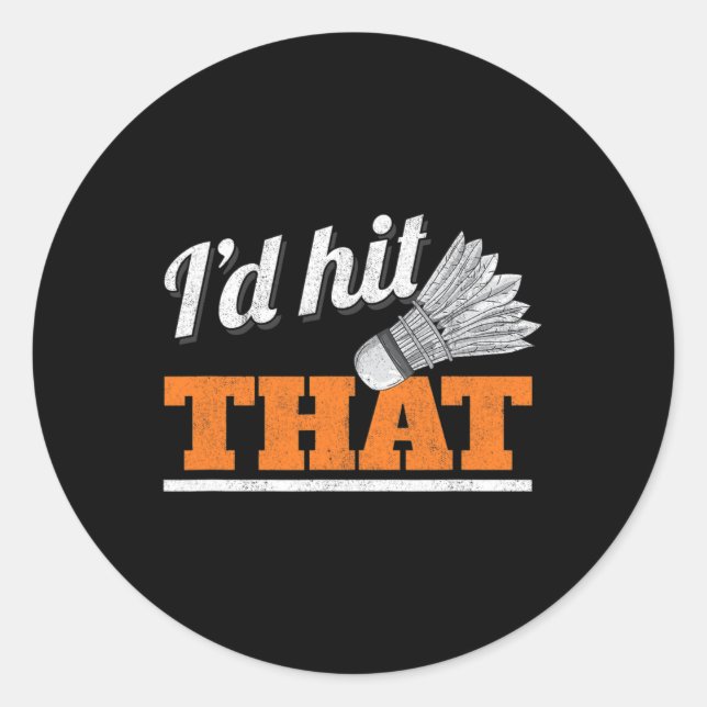 I'd Hit That Shuttle Birdie Badminton  Classic Round Sticker (Front)