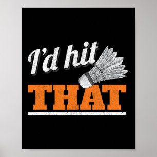 I'd Hit That Shuttle Birdie Badminton Poster